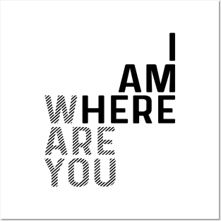 I Am Here / Where Are You Posters and Art